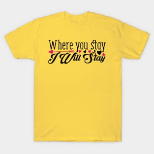 Where You Stay I Will Stay T-Shirt